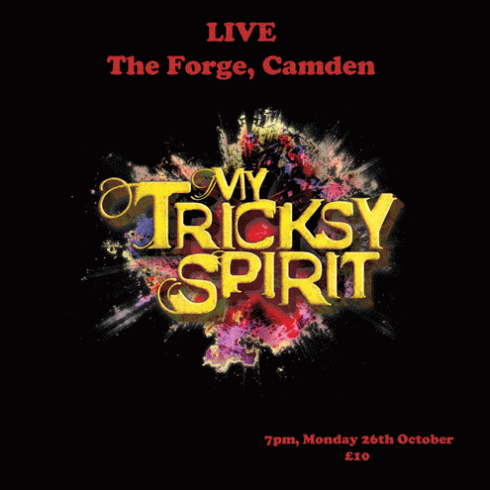My Tricksy Spirit @ The Forge, 28th October 2015