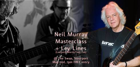 Neil Murray masterclass + Ley Lines, 2nd May 2017