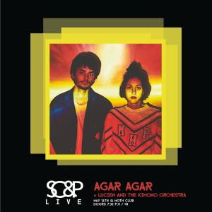Agar Agar + Lucien & The Kimono Orchestra + Is Tropical DJ set, 16th May 2017