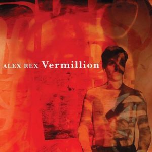 Alex Rex: 'Vermillion'