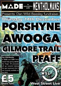 Dan Wild-Beesley Fundraiser: Porshyne + AWOOGA + Gilmore Trail + Pfaff, 14th December 2017