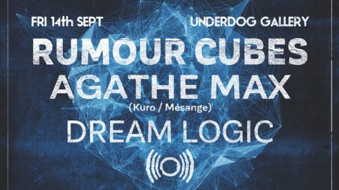 Rumour Cubes + Agathe Max + Dream Logic, 14th September 2018