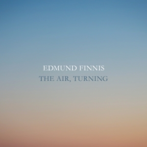 Edmund Finnis: 'The Air, Turning'