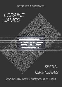 Total Cult #2: Loriane James + Spatial + Mike Neaves, 19th April 2019