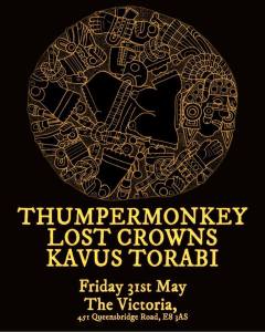 Thumpermonkey + Lost Crowns + Kavus Torabi, 31st May 2019